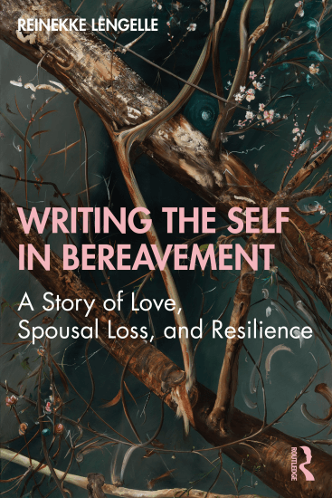 Cover of Writing the self in bereavement - A story of love, spousal loss, and resilience. Image is a painting of trees, branches, and flowers.
